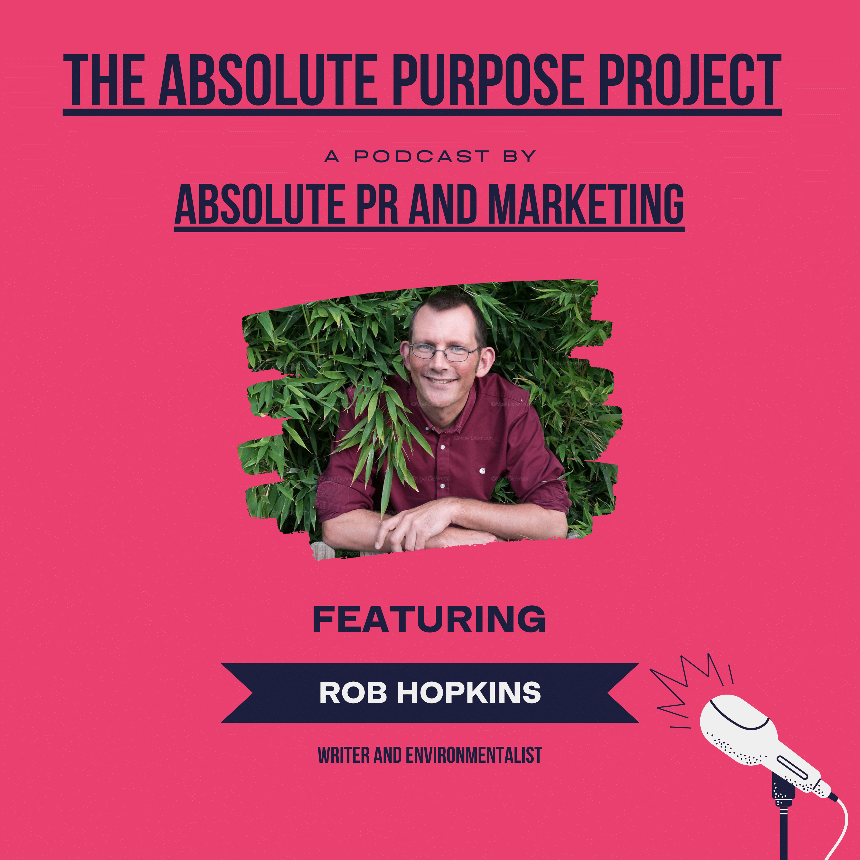Rob Hopkins is on The Absolue Purpose Project podcast series